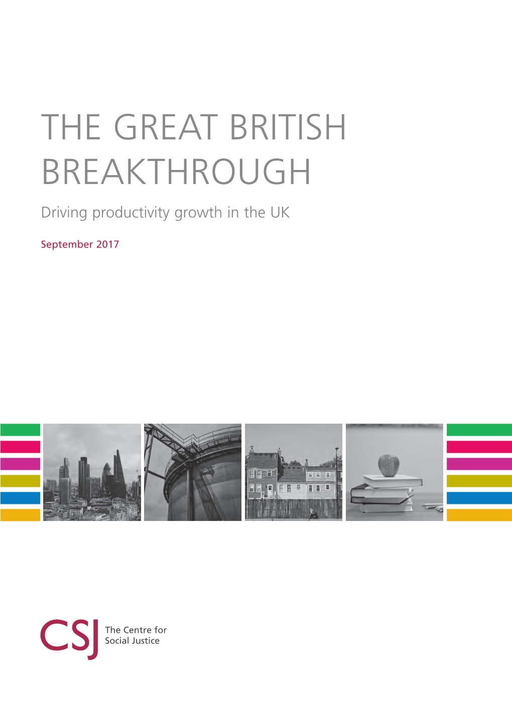 The Great British Breakthrough the GREAT BRITISH BREAKTHROUGH Driving Productivity Growth in the UK