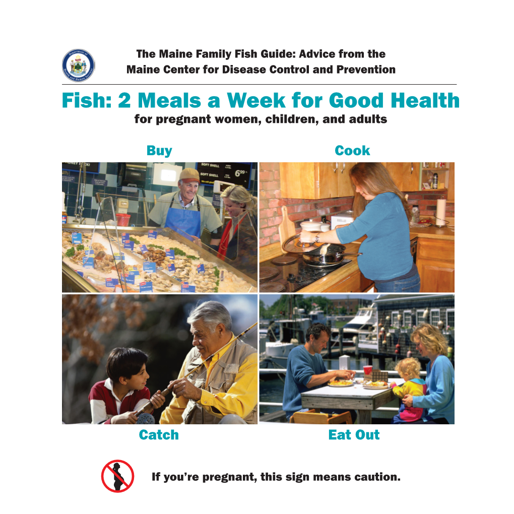 Fish Guide: Advice from the Maine Center for Disease Control and Prevention Fish: 2 Meals a Week for Good Health for Pregnant Women, Children, and Adults