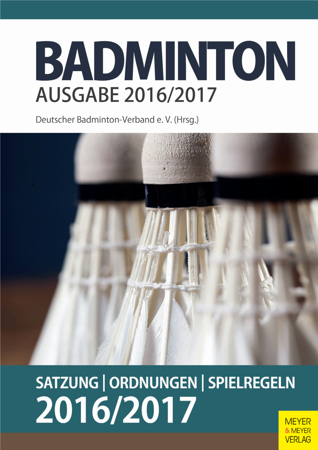 DBV Satzung – Ordnungen – Spielregeln 2016/2017 Badminton: Satzung – Ordnungen – Spielregeln 2016/2017