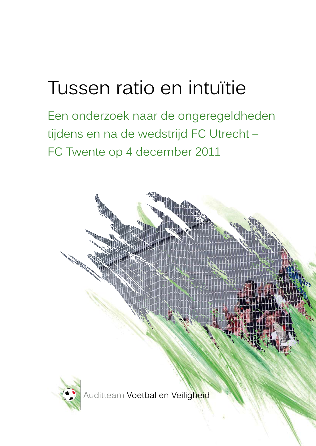 Tussen Ratio En Intuïtie Een Onderzoek Naar De Ongeregeldheden Tijdens En Na De Wedstrijd FC Utrecht – FC Twente Op 4 December 2011