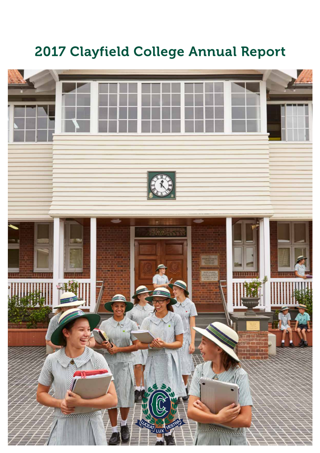 2017 Clayfield College Annual Report 2017 ANNUAL REPORT
