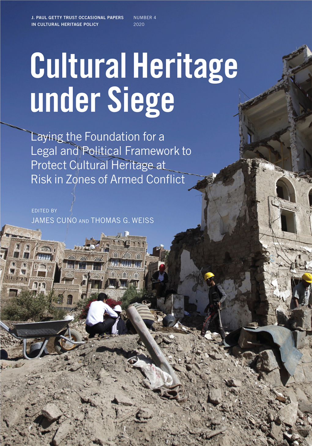 Cultural Heritage Under Siege Laying the Foundation for a Legal and Political Framework to Protect Cultural Heritage at Risk in Zones of Armed Conflict