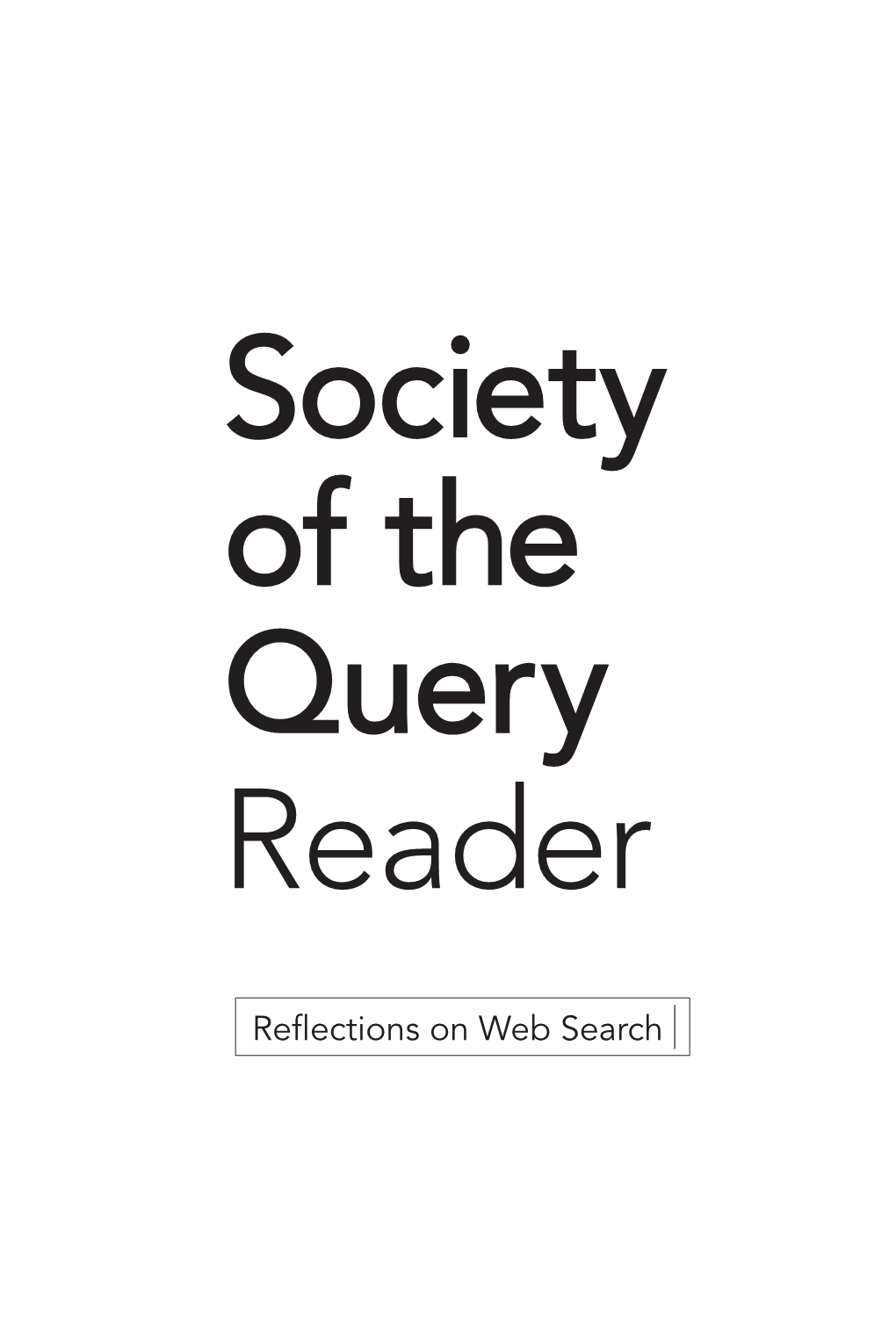 Reflections on Web Search Society of the Query Reader Reflections on Web Search