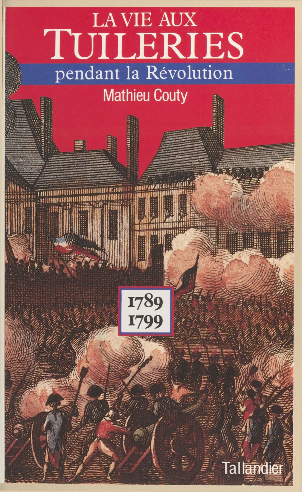 La Vie Aux Tuileries Pendant La Révolution : 1789-1799