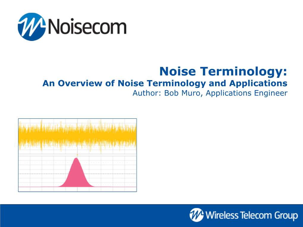 Noise Terminology: an Overview of Noise Terminology and Applications Author: Bob Muro, Applications Engineer Today’S Webinar
