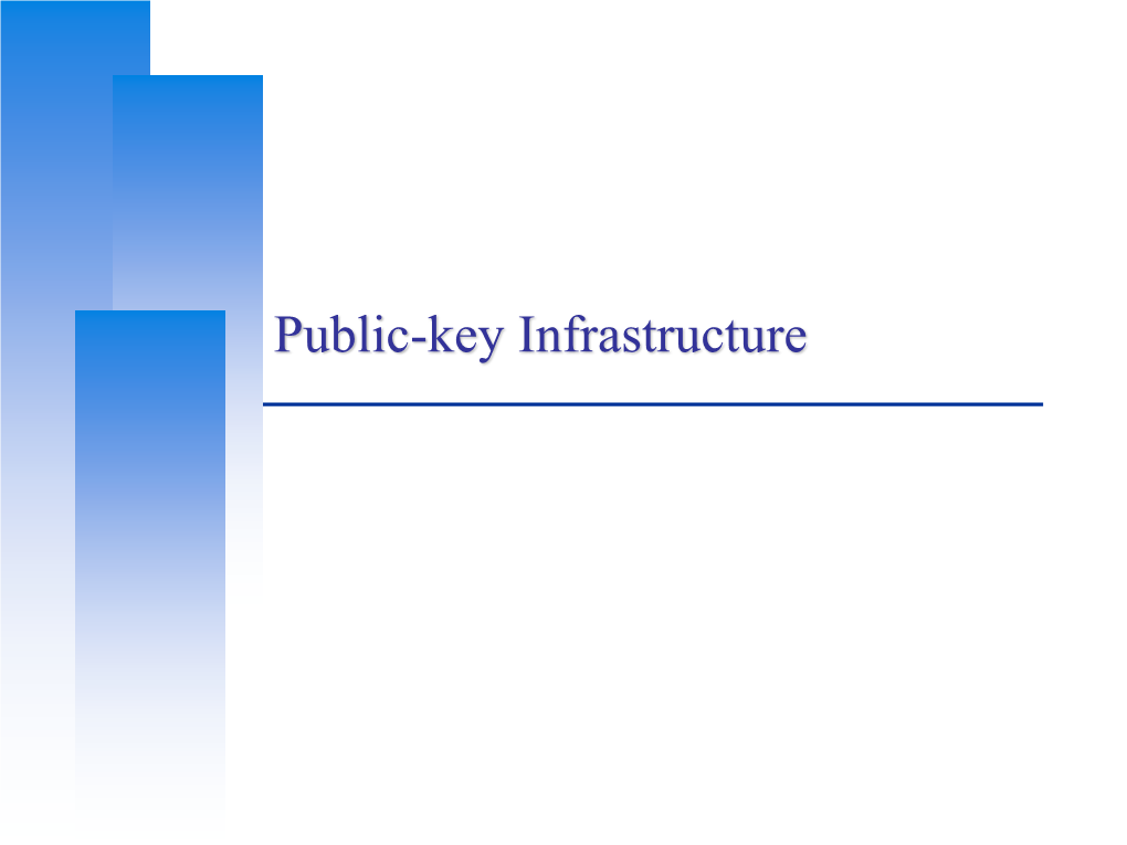 Public-Key Infrastructure Key Infrastructure - Encryption, Authentication, Signature Authentication, Encryption, Protocols