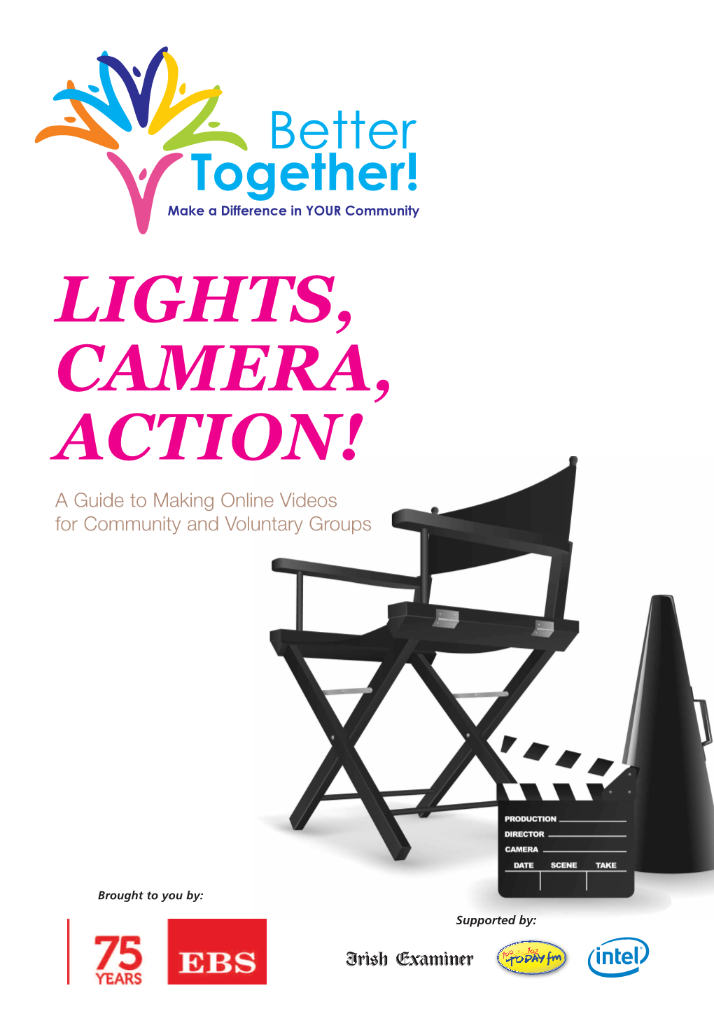 LIGHTS, CAMERA, ACTION! a Guide to Making Online Videos for Community and Voluntary Groups