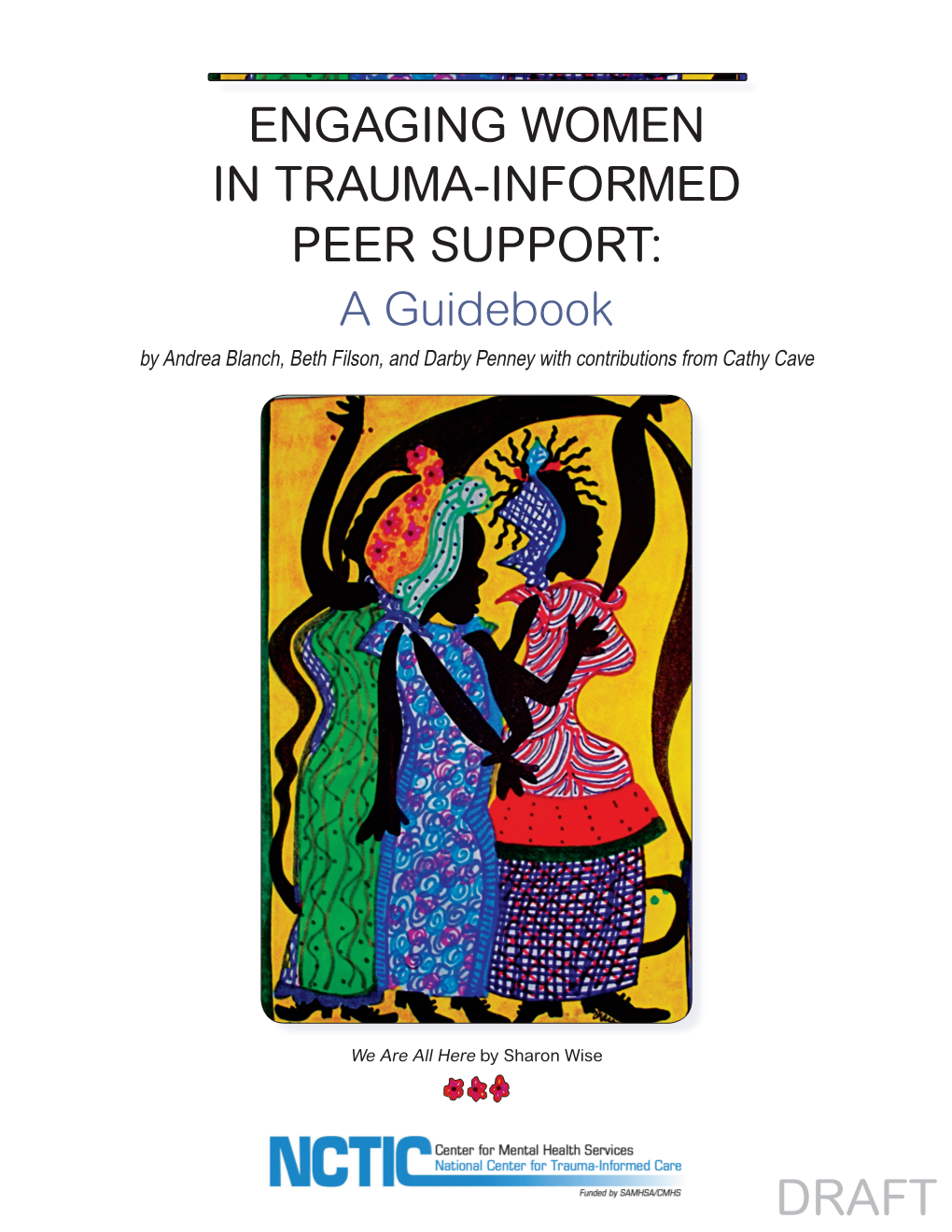 ENGAGING WOMEN in TRAUMA-INFORMED PEER SUPPORT: a Guidebook by Andrea Blanch, Beth Filson, and Darby Penney with Contributions from Cathy Cave