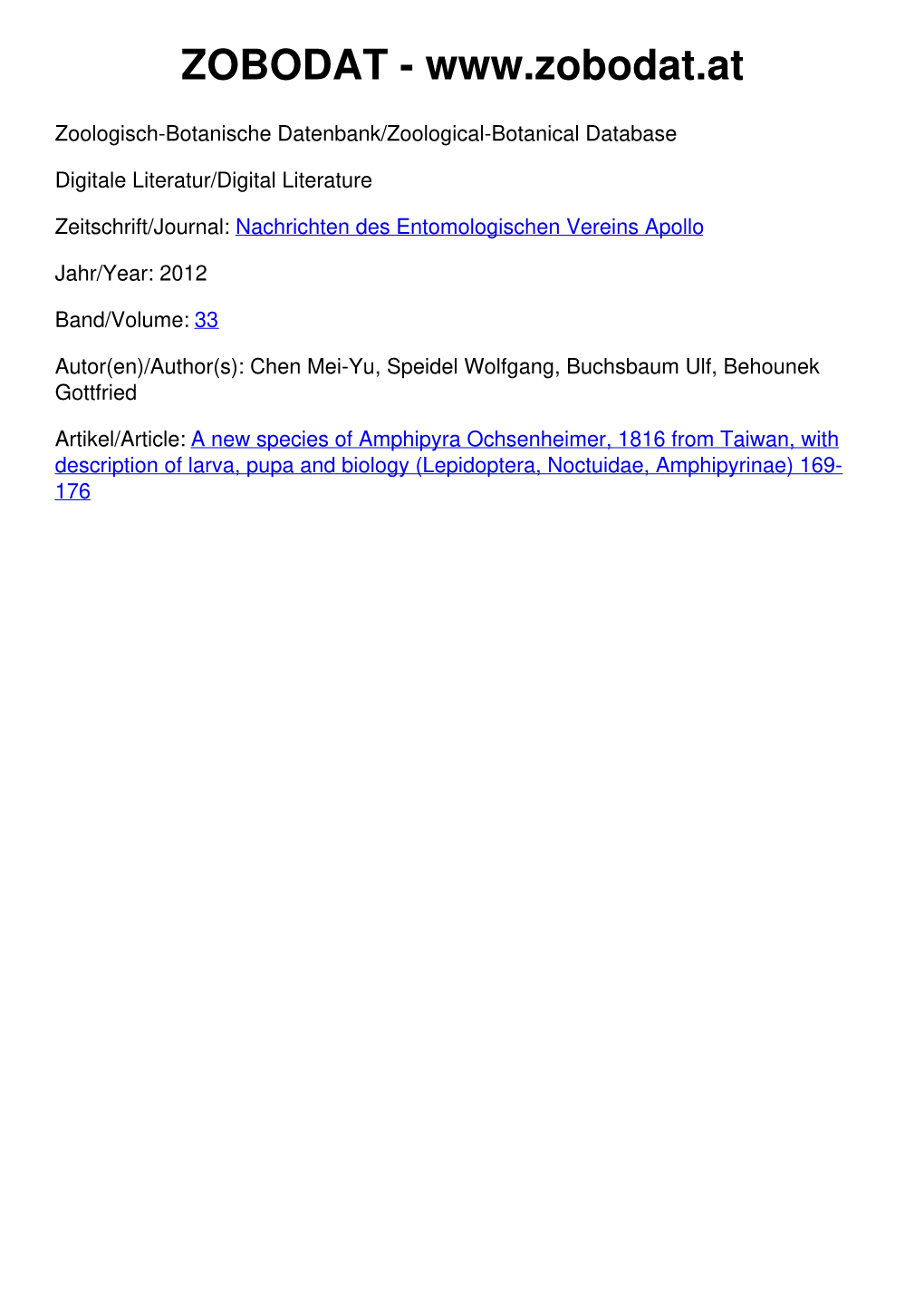 A New Species of Amphipyra Ochsenheimer, 1816 from Taiwan, with Description of Larva, Pupa and Biology (Lepidoptera, Noctuidae, Amphipyrinae) 169- 176 Nachr