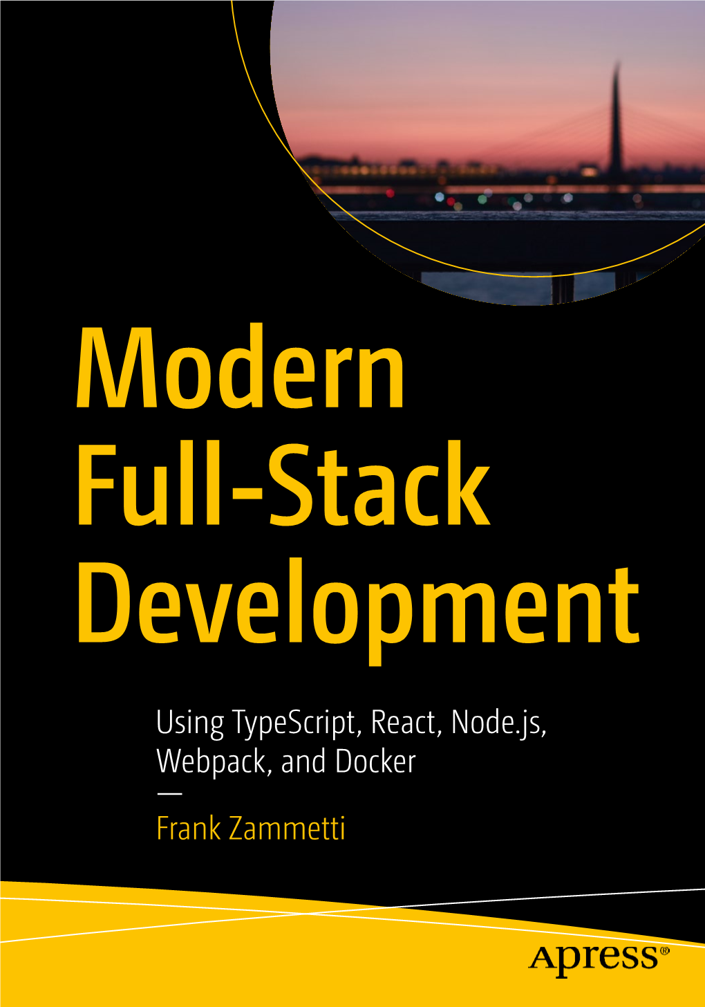 Using Typescript, React, Node.Js, Webpack, and Docker — Frank Zammetti Modern Full-Stack Development Using Typescript, React, Node.Js, Webpack, and Docker