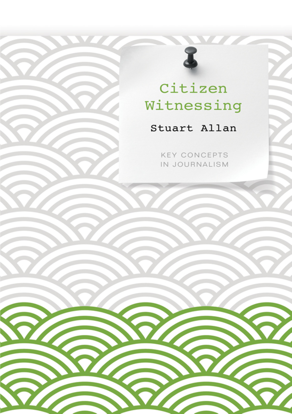 Citizen Witnessing: Revisioning Journalism in Times of Crisis, Underscores the Stakes for This Project As a Real- World Intervention