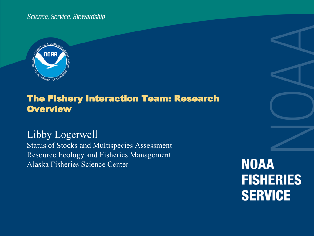 Libby Logerwell Status of Stocks and Multispecies Assessment Resource Ecology and Fisheries Management Alaska Fisheries Science Center