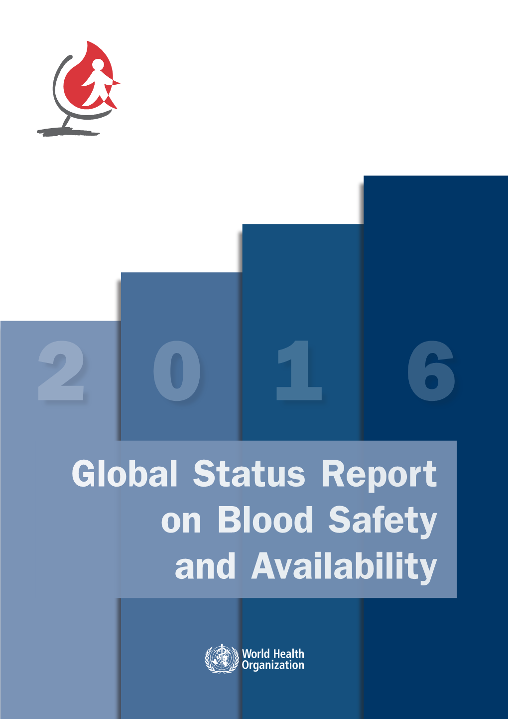 Global Status Report on Blood Safety and Availability 2016 Global Status Report on Blood Safety and Availability 2016 ISBN 978-92-4-156543-1