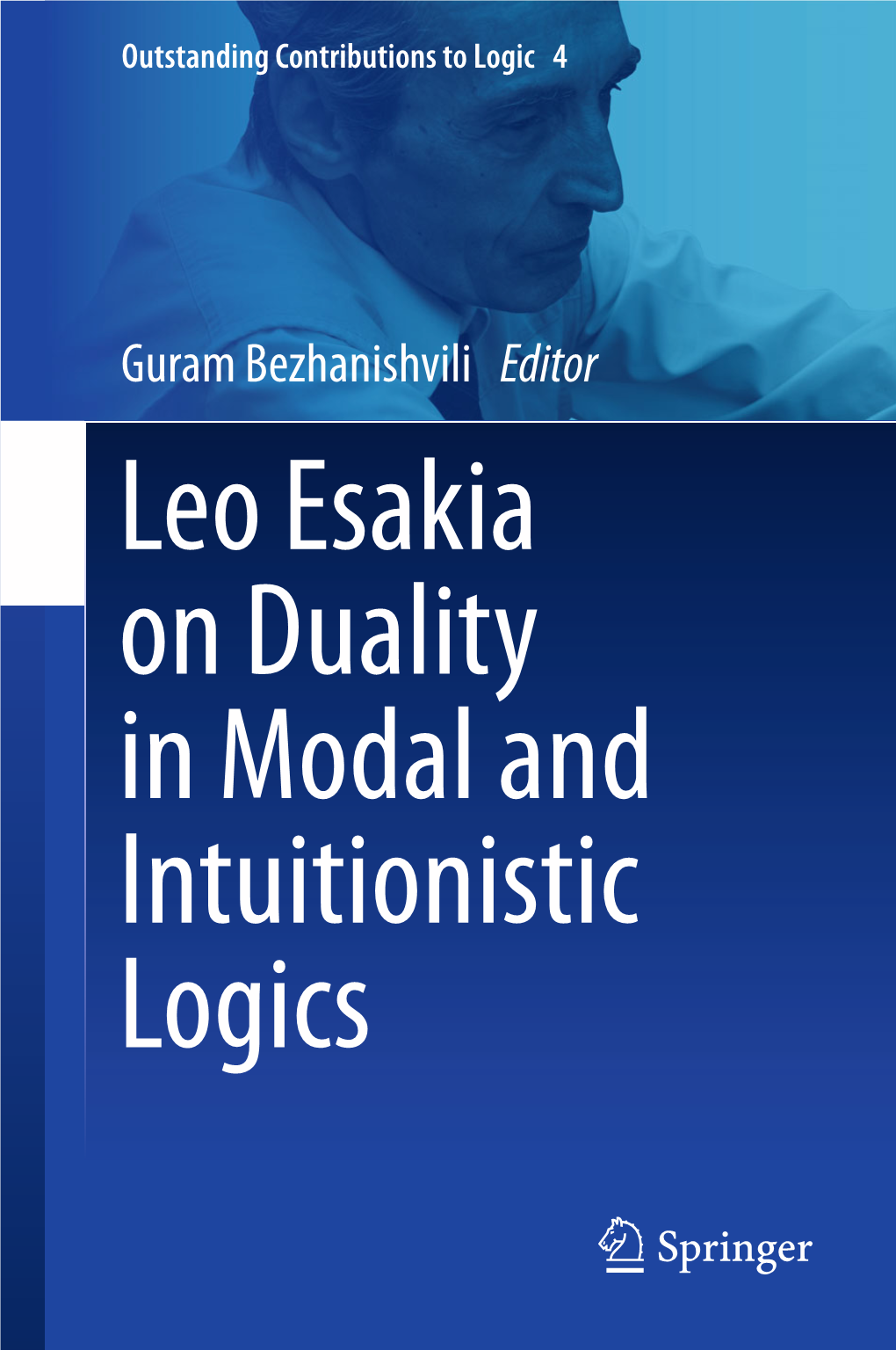 Leo Esakia on Duality in Modal and Intuitionistic Logics Outstanding Contributions to Logic