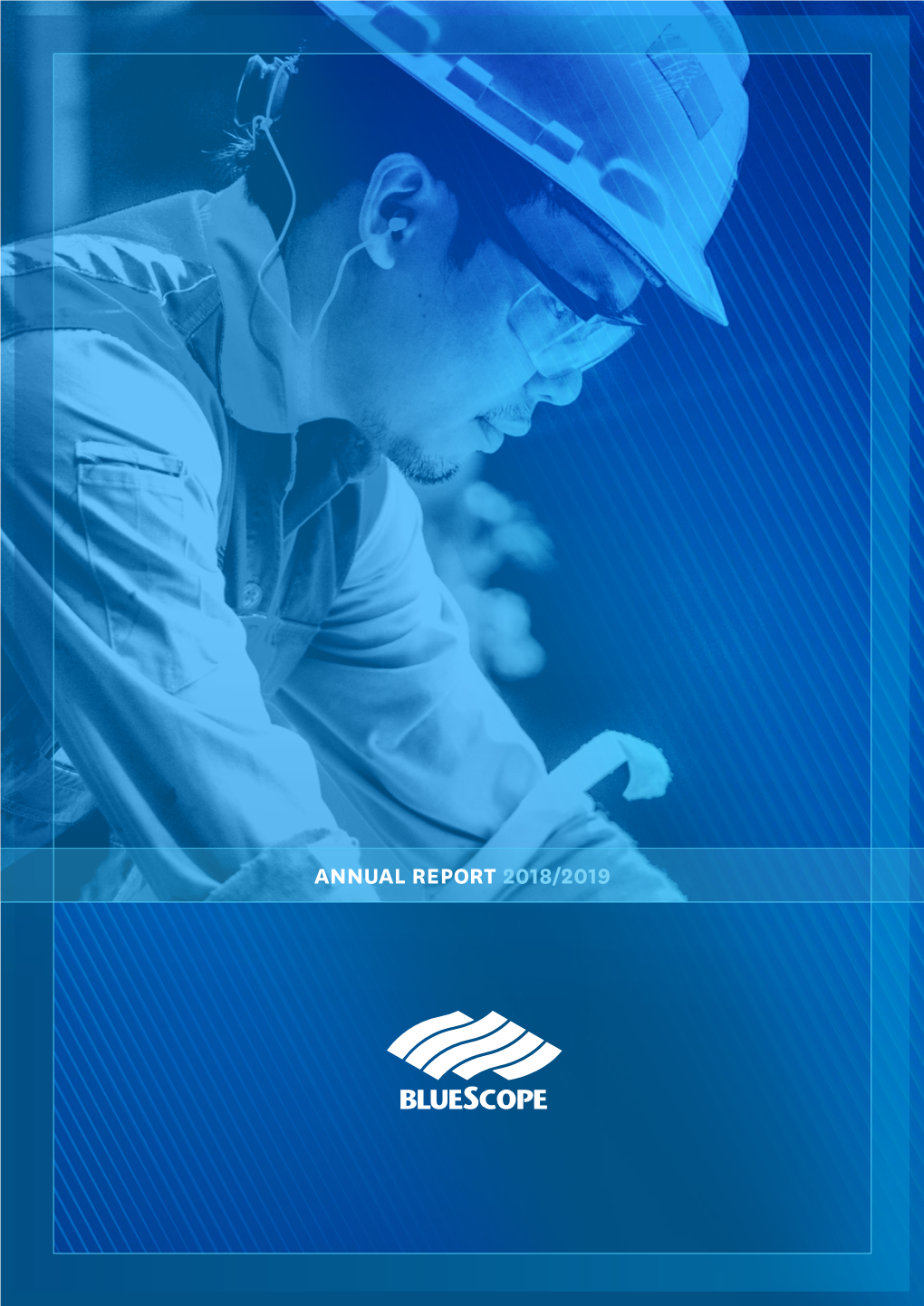 ANNUAL REPORT 2018/2019 Bluescope Steel Limited ABN 16 000 011 058 CHAIRMAN’S MESSAGE