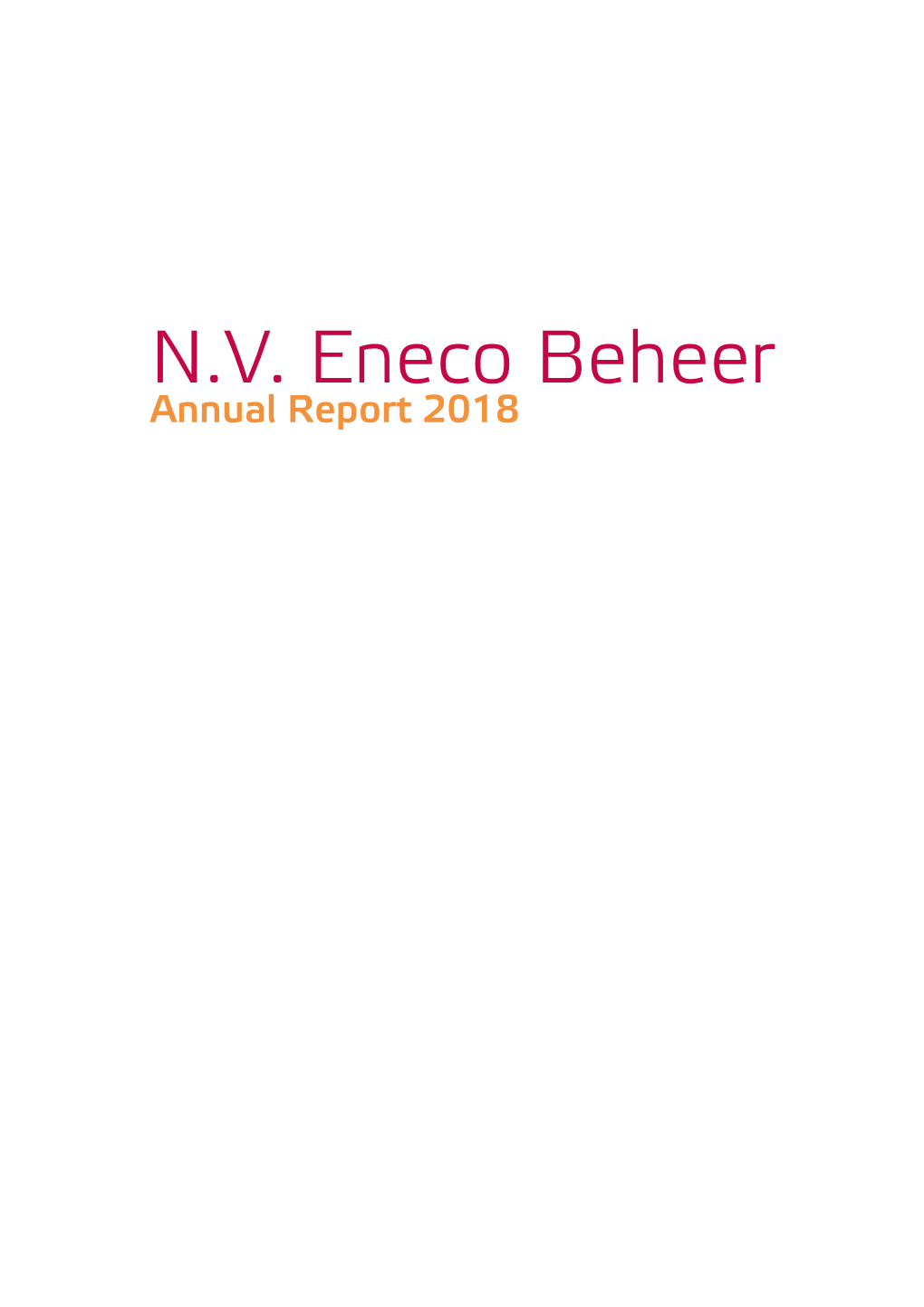 N.V. Eneco Beheer Annual Report 2018 N Contents C Strategy O Progress Q Financial Statements S Annexes Eneco Beheer | Annual Report 2018 3 Table of Contents