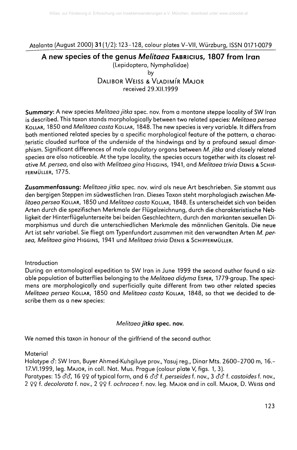 A New Species of the Genus Melitaea Fa B R Ic Iu S , 1807 from Iran (Lepidoptera, Nymphalidae) by Dalib O R W Eiss & V La D Im Ir M Ajor Received 29.XII.1999