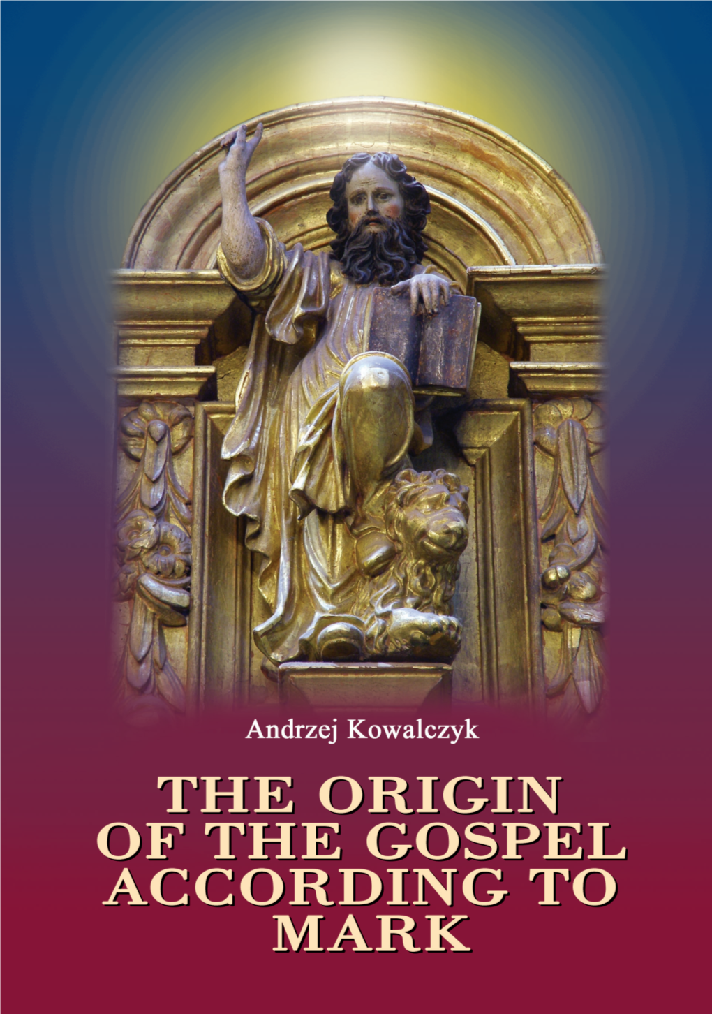 The Origin of the Gospel According to Mark Andrzej Kowalczyk