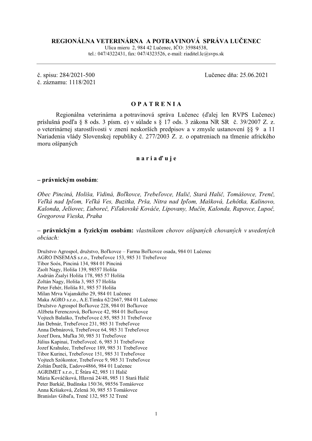 REGIONÁLNA VETERINÁRNA a POTRAVINOVÁ SPRÁVA LUČENEC Ulica Mieru 2, 984 42 Lučenec, IČO: 35984538, Tel.: 047/4322431, Fax: 047/4323526, E-Mail: Riaditel.Lc@Svps.Sk