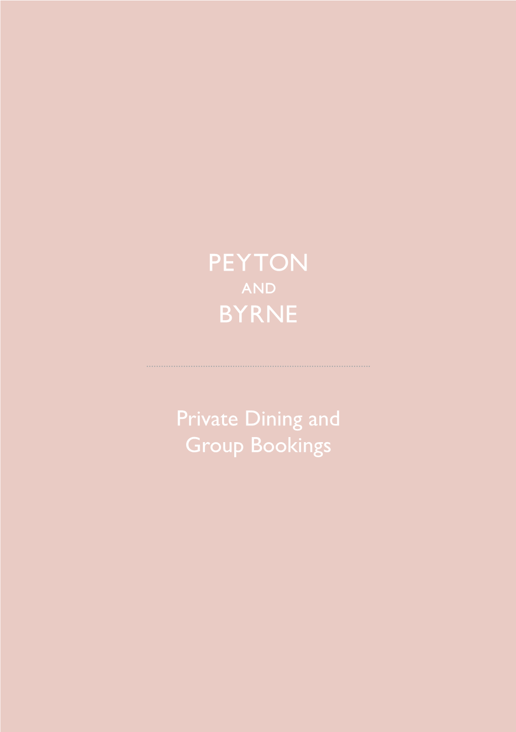 Private Dining and Group Bookings PRIVATE DINING and GROUP BOOKINGS by PEYTON and BYRNE