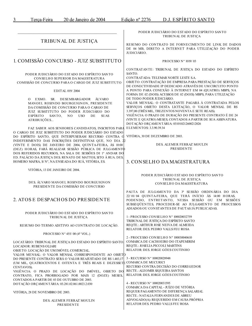 Tribunal De Justiça Tribunal De Justiça Resumo Do Contrato De Fornecimento De Link De Dados ______De 04 Mb, Direto a Internet Para Utilização Do Poder Judiciário