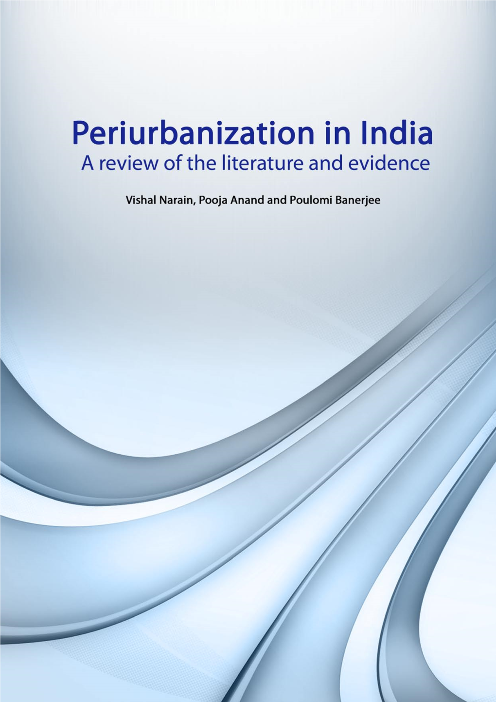 Periurbanization in India: a Review of the Literature and Evidence’, Report for the Project – Rural to Urban Transitions and the Peri-Urban Interface