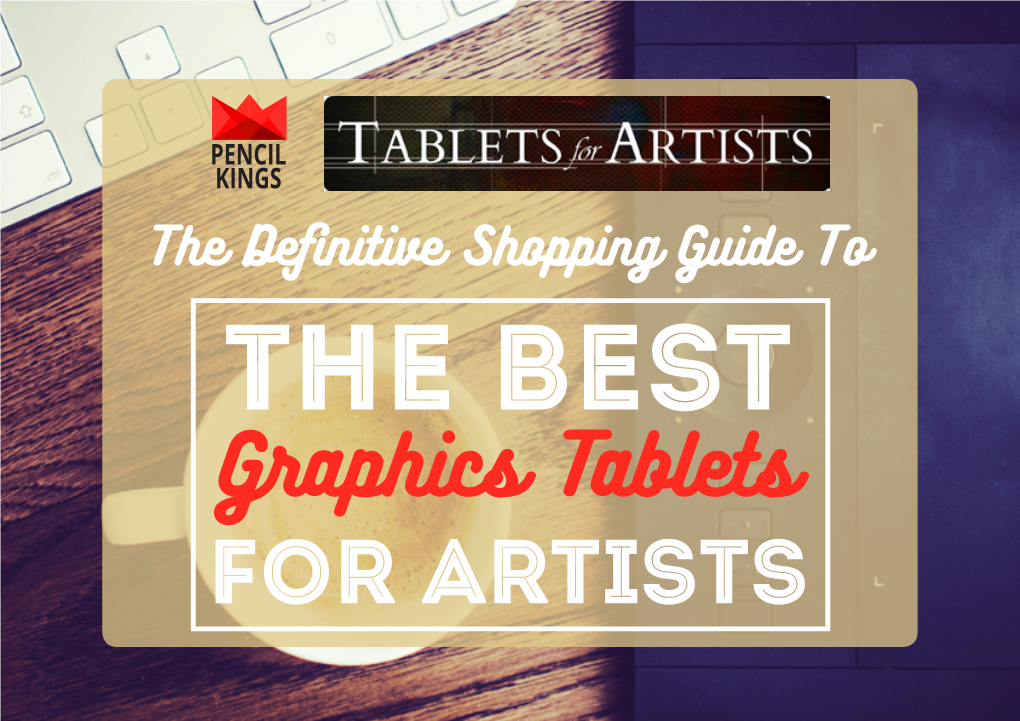 Graphics Tablets for Artists Welcome to the Pencil Kings Definitive Guide to the Best Graphics Tablets for Artists, in Association with Tablets for Artists