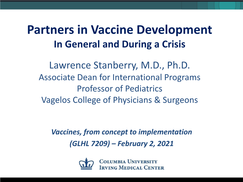 Partners in Vaccine Development in General and During a Crisis Lawrence Stanberry, M.D., Ph.D