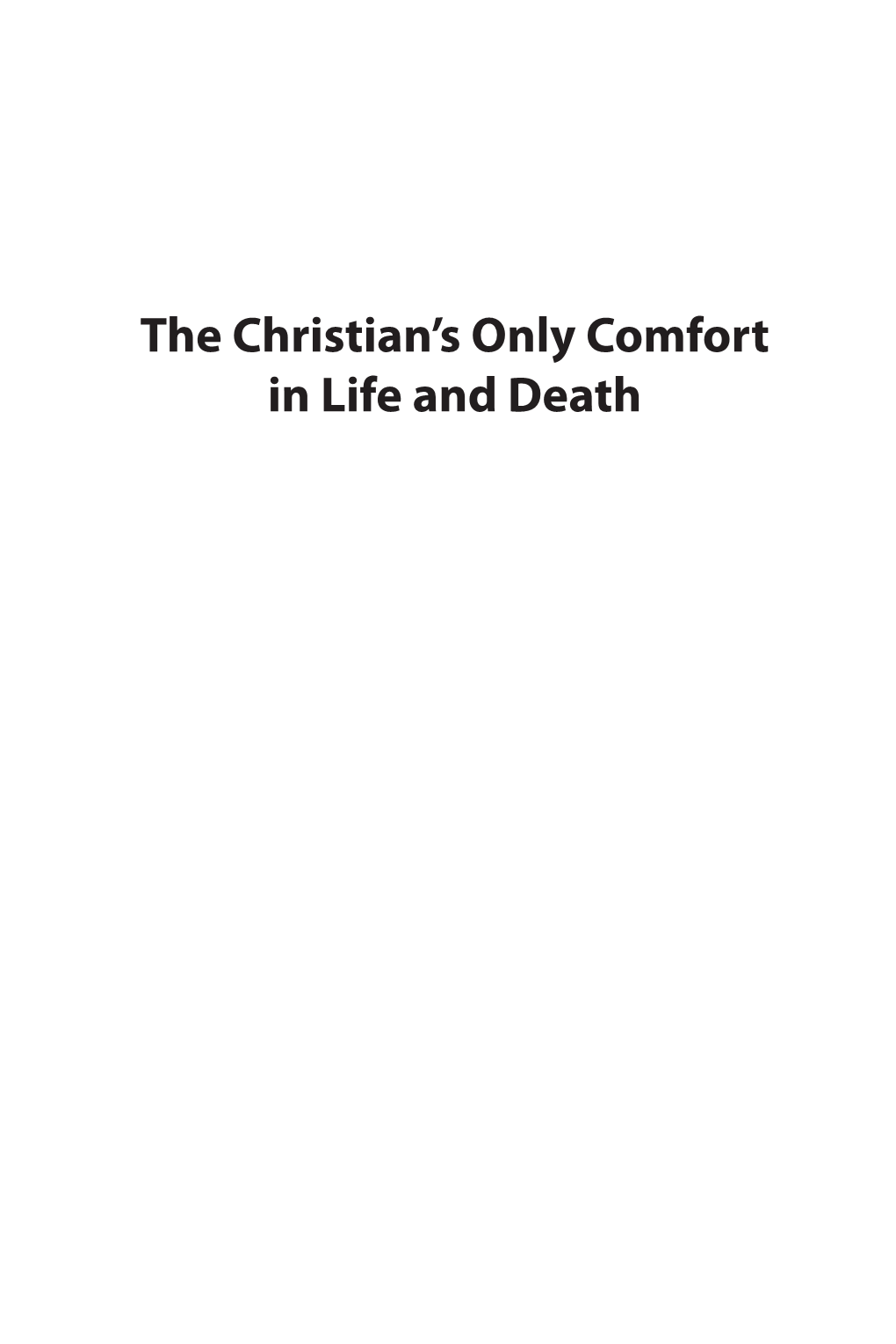 The Christian's Only Comfort in Life and Death