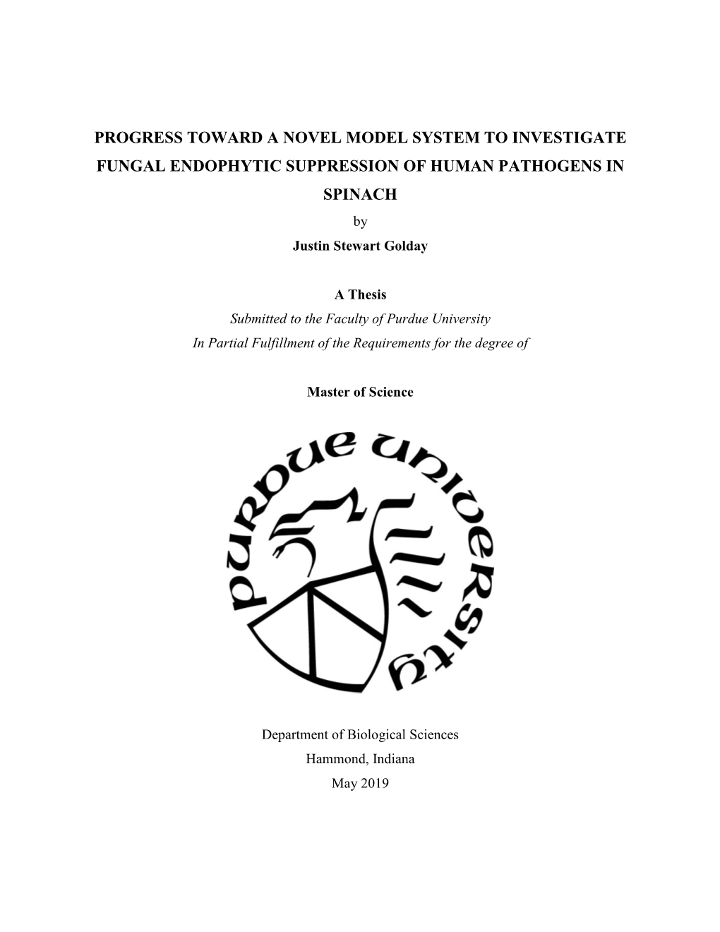 PROGRESS TOWARD a NOVEL MODEL SYSTEM to INVESTIGATE FUNGAL ENDOPHYTIC SUPPRESSION of HUMAN PATHOGENS in SPINACH by Justin Stewart Golday