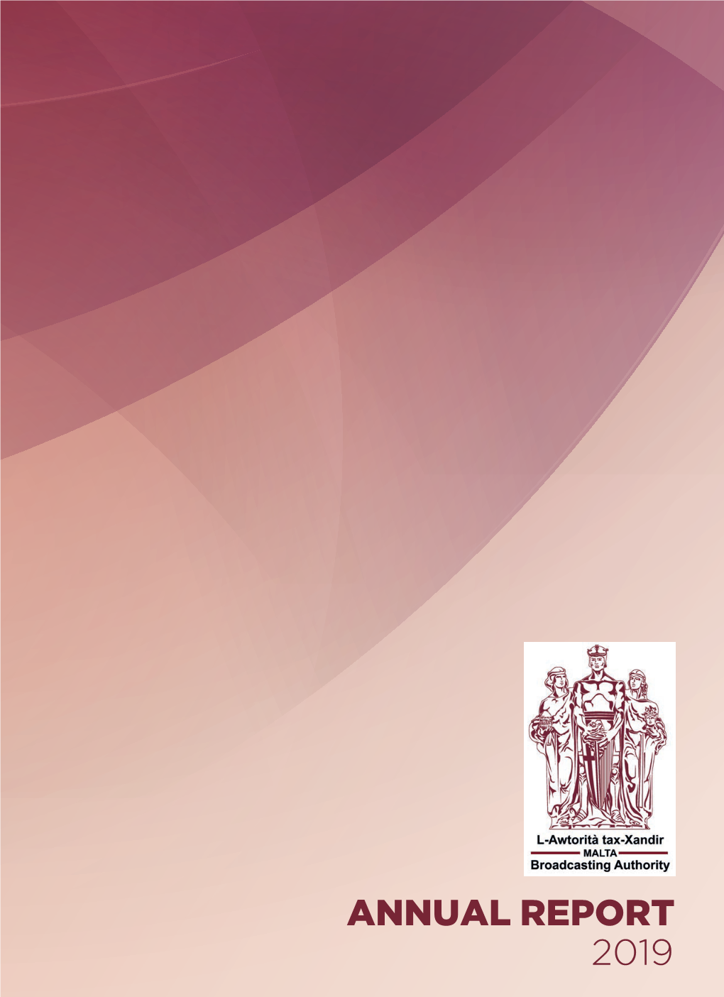 ANNUAL REPORT 2019 Published in 2020 by the Broadcasting Authority 7 Mile End Road Ħamrun HMR 1719 Malta