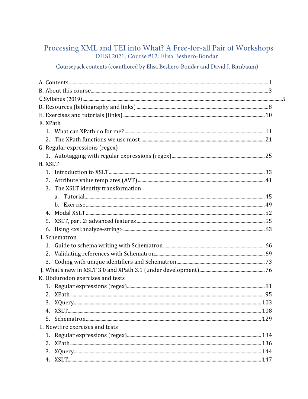 Processing XML and TEI Into What? a Free-For-All Pair of Workshops