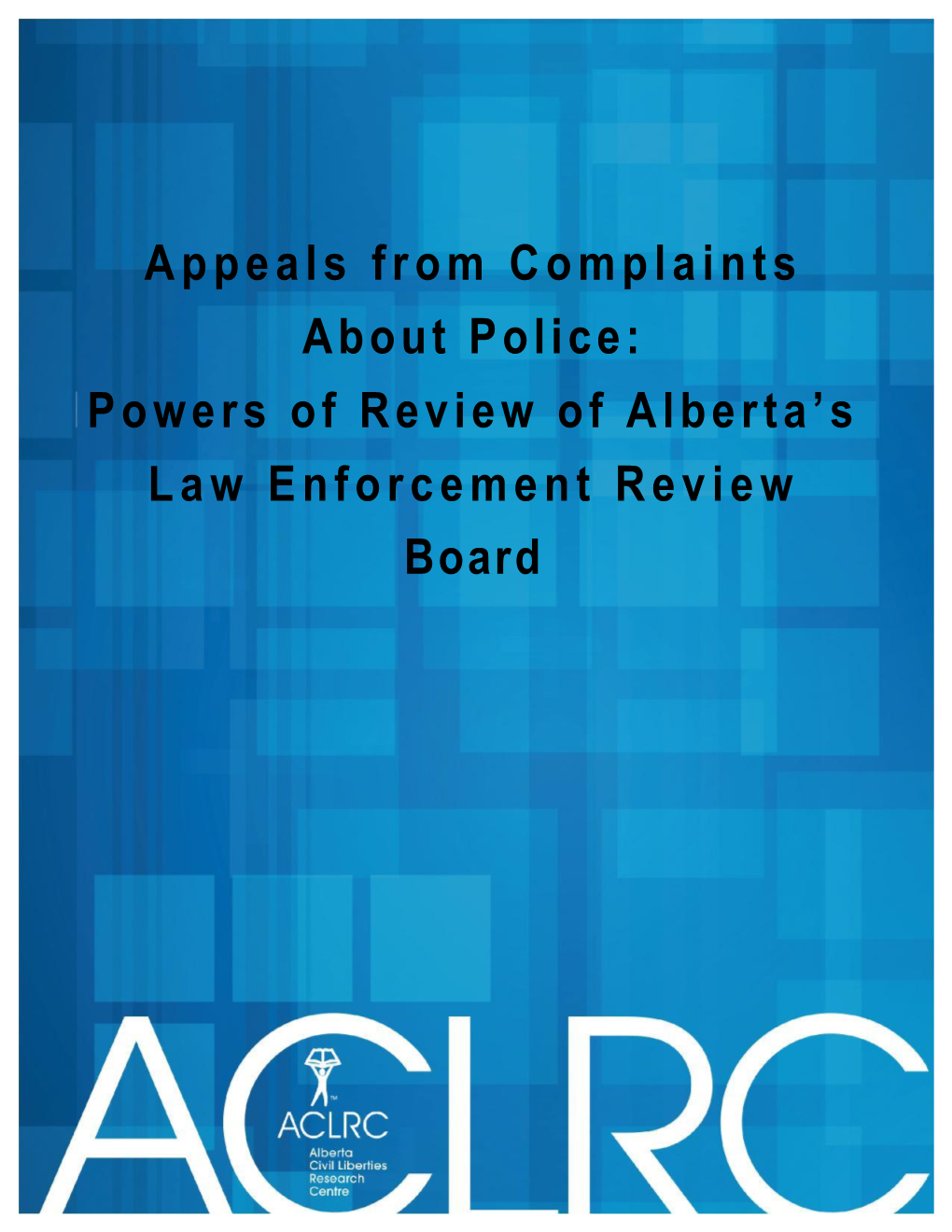 Appeals from Complaints About Police: Powers of Review of Alberta's Law Enforcement Review Board