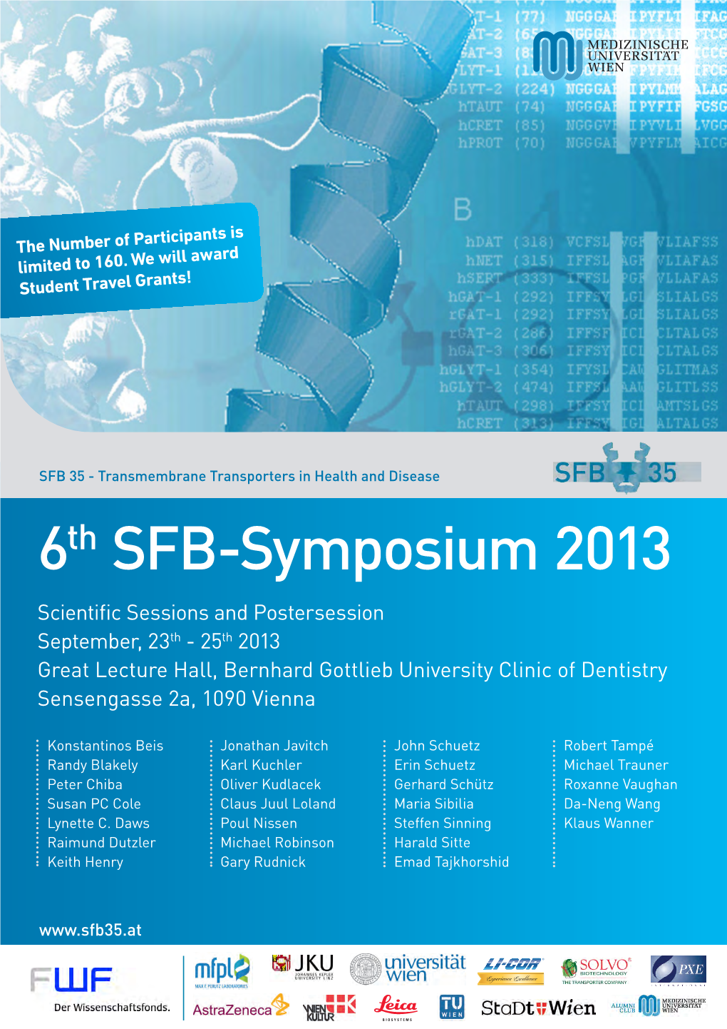 Scientific Sessions and Postersession September, 23Th - 25Th 2013 Great Lecture Hall, Bernhard Gottlieb University Clinic of Dentistry Sensengasse 2A, 1090 Vienna