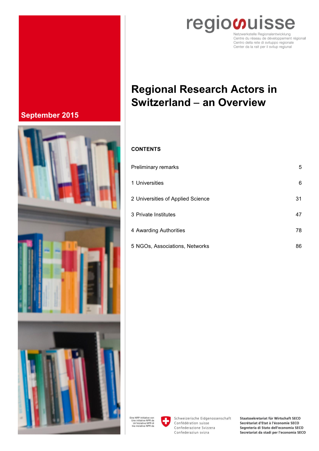 Regional Research Actors in Switzerland  an Overview Commissioned By: SECO / Regiosuisse Place: Brig Year: 2015