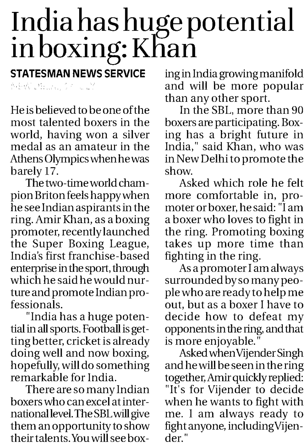 India Has Huge Potential in Boxing: Khan STATESMAN NEWS SERVICE Ing in India Growing Manifold NEW DELHI, 17 JULY and Will Be More Popular Than Any Other Sport