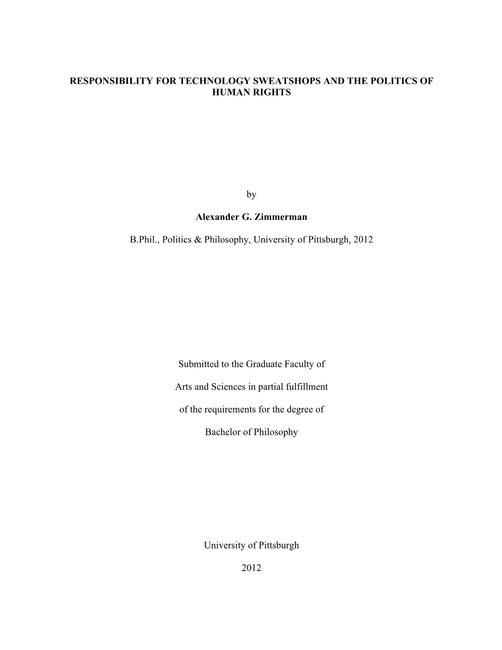 RESPONSIBILITY for TECHNOLOGY SWEATSHOPS and the POLITICS of HUMAN RIGHTS by Alexander G. Zimmerman B.Phil., Politics & Phil