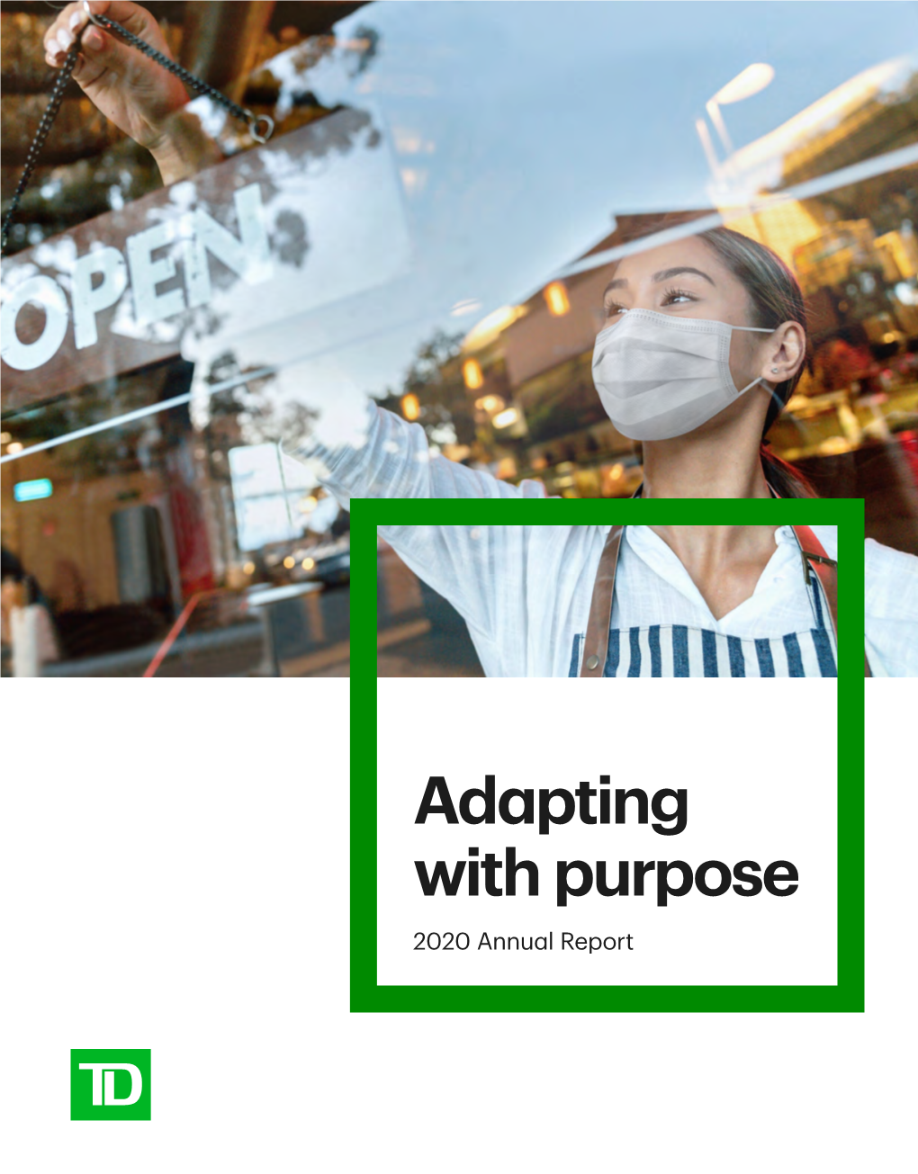 2020 Annual Report for Information on TD’S Commitment to the Community and Our Environment Visit