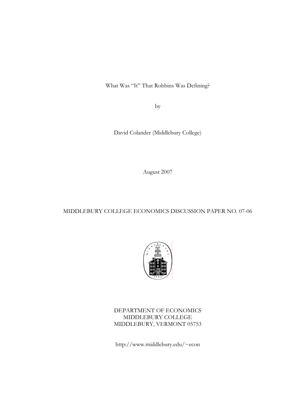 What Was “It” That Robbins Was Defining? by David Colander (Middlebury College) August 2007 MIDDLEBURY COLLEGE ECONOMICS