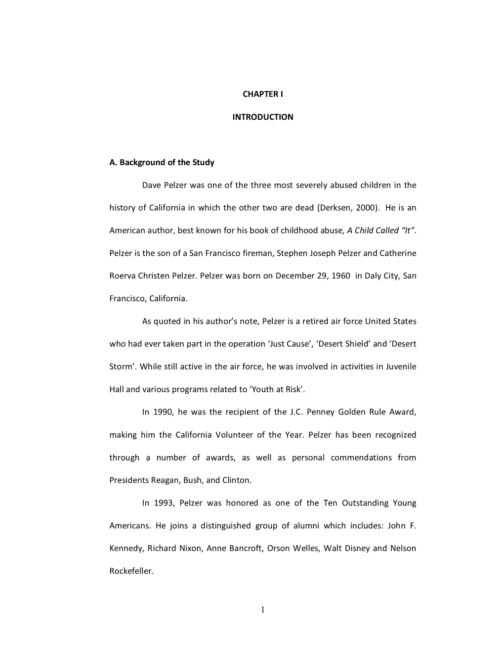 1 CHAPTER I INTRODUCTION A. Background of the Study Dave Pelzer Was One of the Three Most Severely Abused Children in the Histor