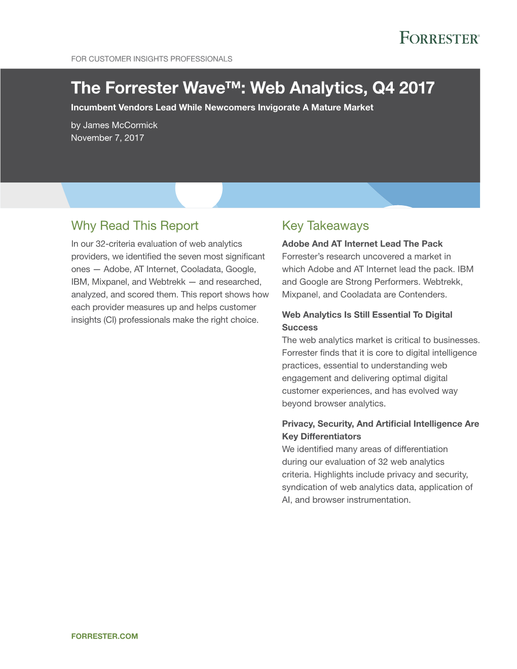 The Forrester Wave™: Web Analytics, Q4 2017 Incumbent Vendors Lead While Newcomers Invigorate a Mature Market by James Mccormick November 7, 2017