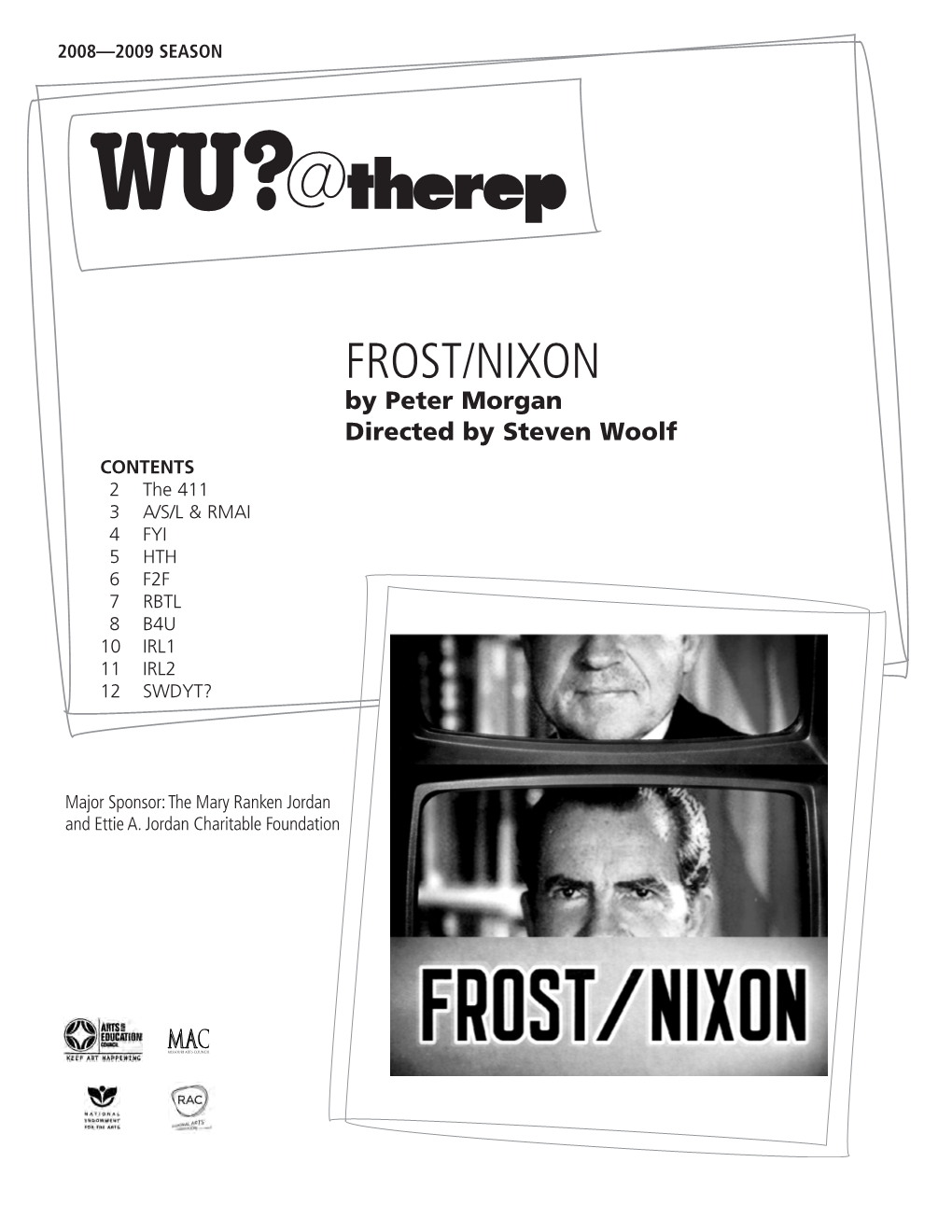 Frost/Nixon by Peter Morgan Directed by Steven Woolf CONTENTS 2 the 411 3 A/S/L & RMAI 4 FYI 5 HTH 6 F2F 7 RBTL 8 B4U 10 IRL1 11 IRL2 12 SWDYT?