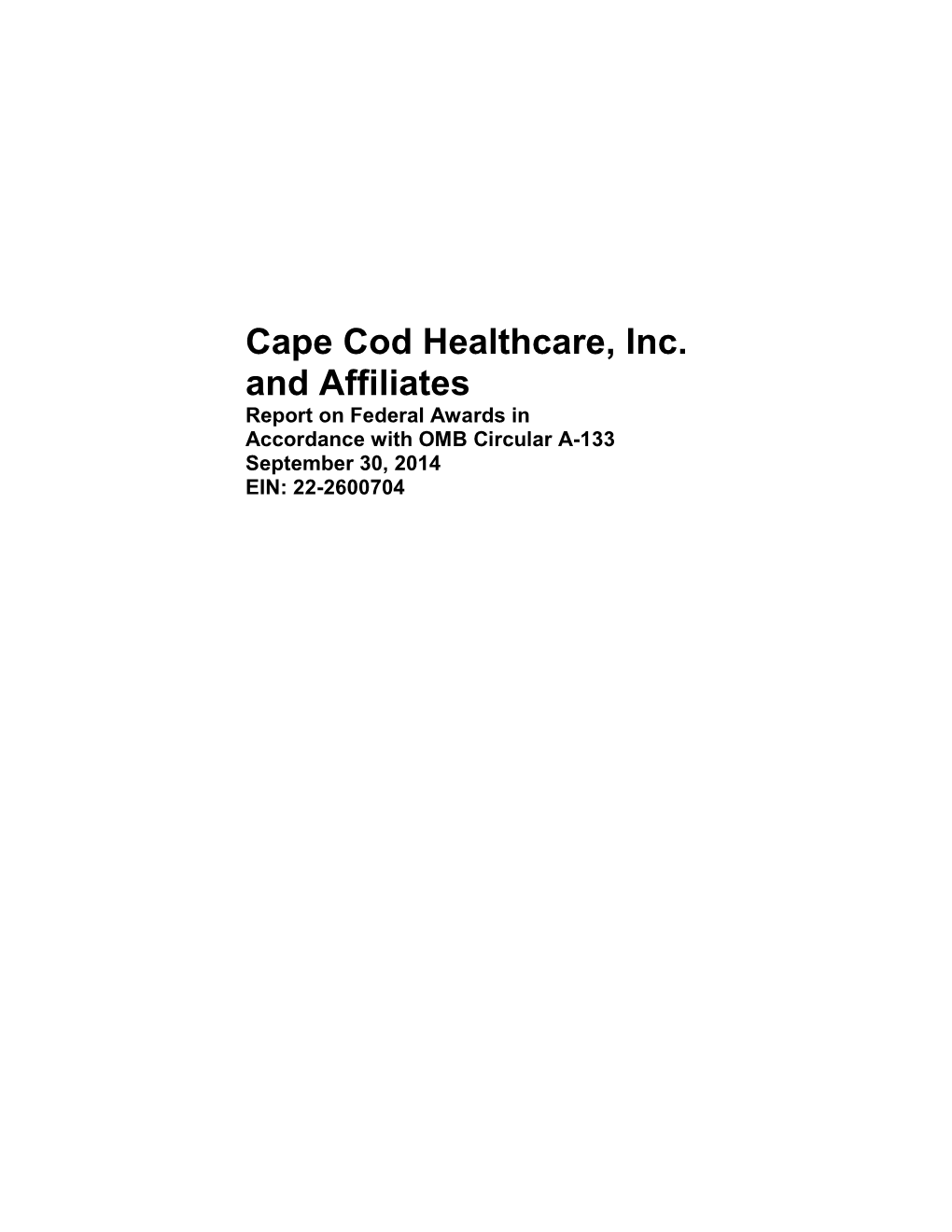 Cape Cod Healthcare, Inc. and Affiliates Report on Federal Awards in Accordance with OMB Circular A-133 September 30, 2014 EIN: 22-2600704 Cape Cod Healthcare, Inc