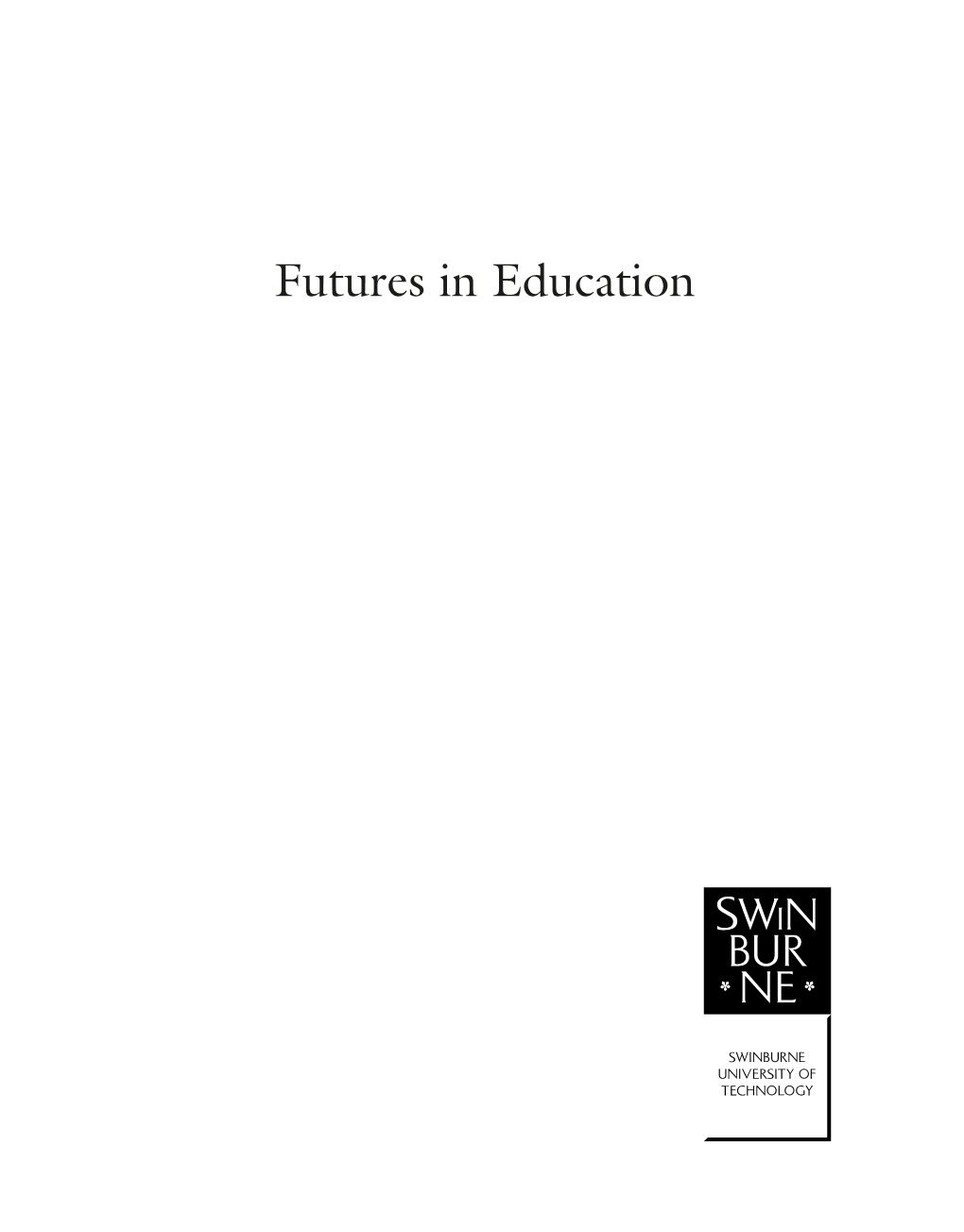 Futures in Education AUSTRALIAN FORESIGHT INSTITUTE MONOGRAPH SERIES