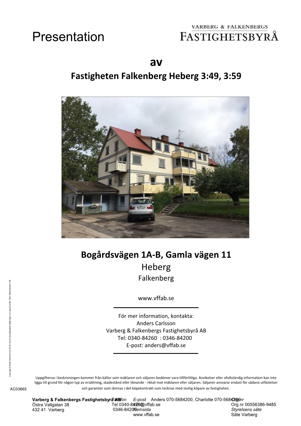 Fastigheten Falkenberg Heberg 3:49, 3:59 Bogårdsvägen 1A-B, Gamla Vägen 11 Heberg
