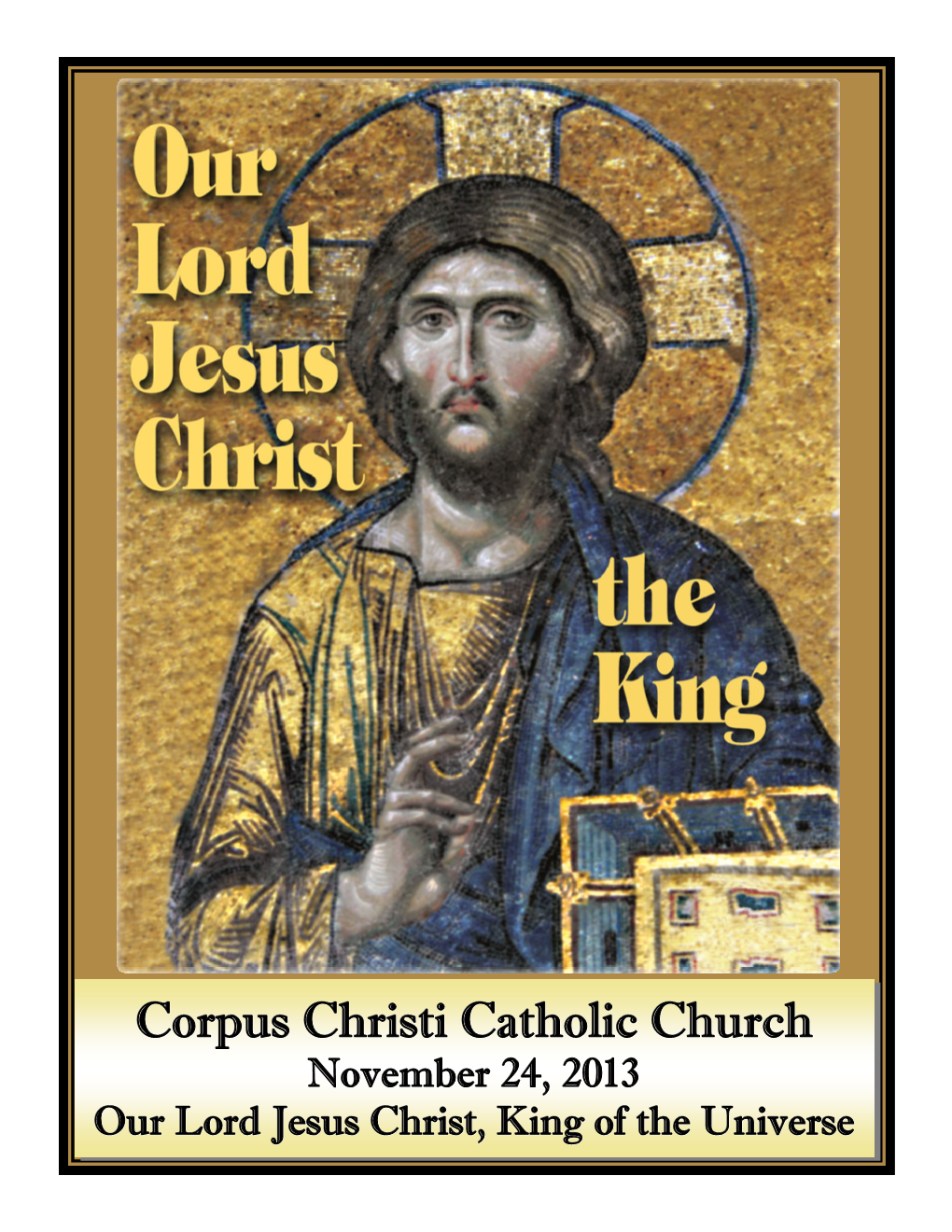 Corpus Christi Catholic Church November 24, 2013 Our Lord Jesus Christ, King of the Universe Mass Intentions & Schedule Minister Schedules for Saturday, November 30
