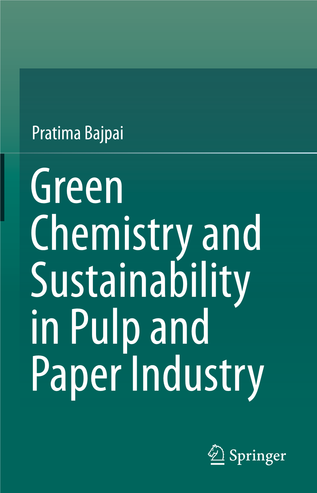 Pratima Bajpai Green Chemistry and Sustainability in Pulp and Paper Industry Green Chemistry and Sustainability in Pulp and Paper Industry