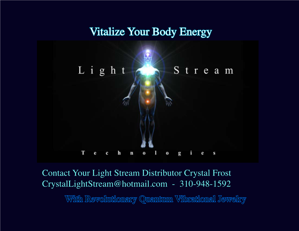 Light Stream Distributor Crystal Frost Crystallightstream@Hotmail.Com - 310-948-1592 with Revolutionary Quantum Vibrational Jewelry Table of Contents