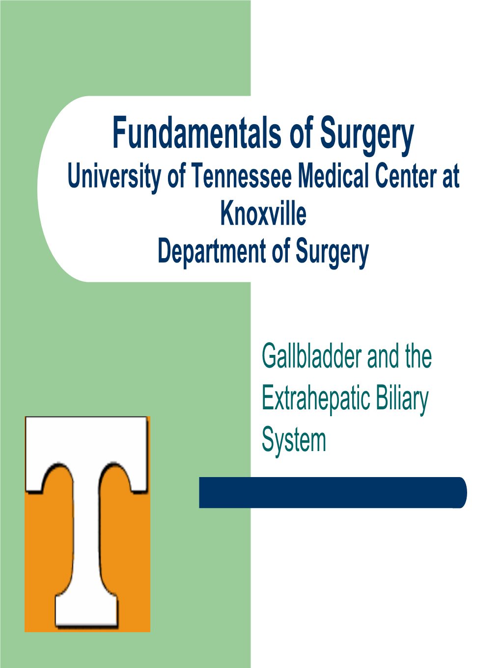 Fundamentals of Surgery University of Tennessee Medical Center at Knoxville Department of Surgery