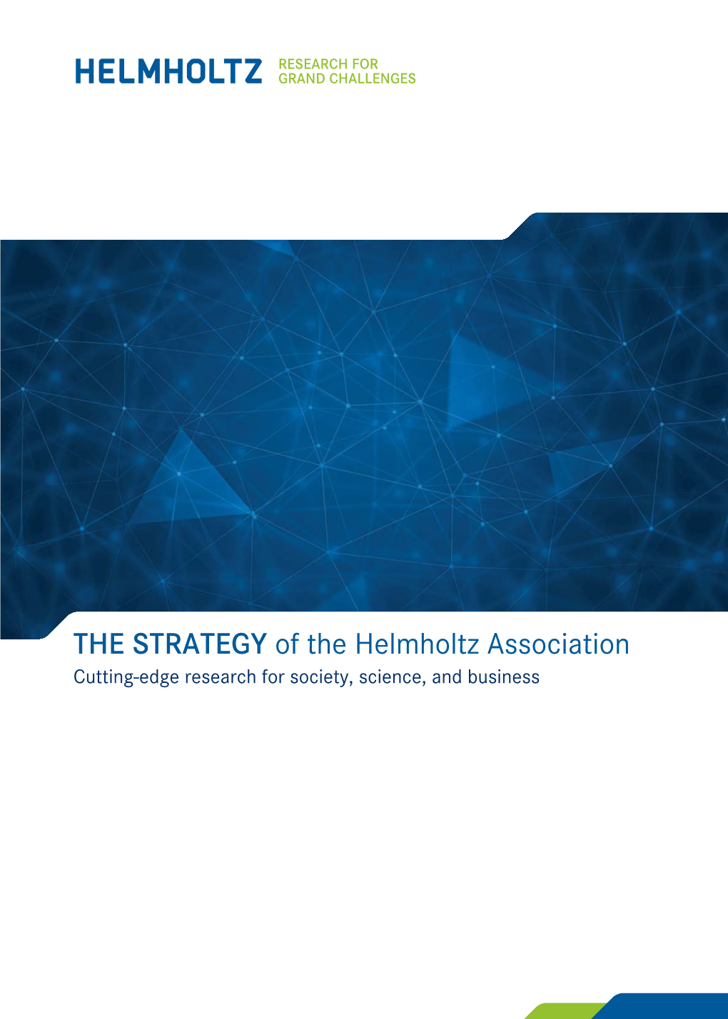 THE STRATEGY of the Helmholtz Association Cutting-Edge Research for Society, Science, and Business “But Knowledge Alone Is Not the Purpose of Man on Earth